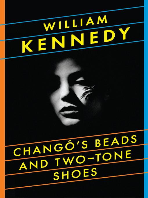 Title details for Chango's Beads and Two-Tone Shoes by William Kennedy - Available